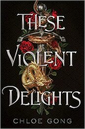 These Violent Delights - Chloe Gong (ISBN 9781529344530)