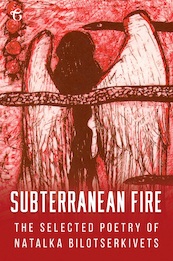 Subterranean Fire: The Selected Poetry of Natalka Bilotserkivets - Natalka Bilotserkivets (ISBN 9781912894932)