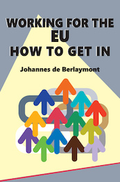 Working for the EU: How to Get In - J. De Berlaymont (ISBN 9781999959531)