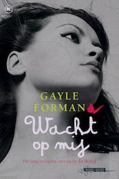 Wacht op mij - Gayle Forman (ISBN 9789044329827)