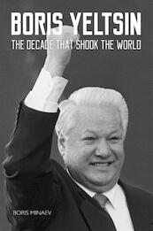 Boris Yeltsin: The Decade that Shook the World - Boris Minaev (ISBN 9781784379223)