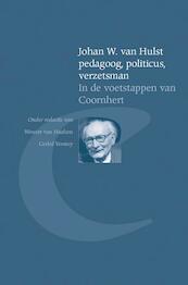 Johan W. van Hulst pedagoog, politicus, verzetsman - (ISBN 9789087045142)