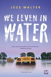 We leven in water - Jess Walter (ISBN 9789460688201)