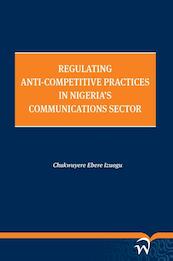 Regulating anti-competitive practices in Nigeria’ communications sector - Chukwuyere Izuogu (ISBN 9789462403345)