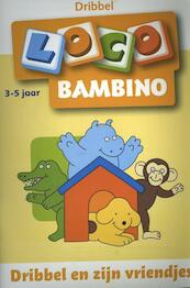 Loco Bambino Dribbel en zijn vriendjes - (ISBN 9789001883355)