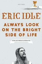 Always Look on the Bright Side of Life - Eric Idle (ISBN 9789000363735)