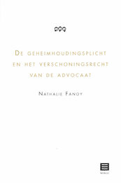 De geheimhoudingsplicht en het verschoningsrecht van de advocaat - Nathalie Fanoy (ISBN 9789046608968)