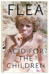 Acid For The Children - the autobiography of the Red Hot Chi - Flea (ISBN 9781472230829)