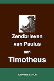 Uitlegging op de Zendbrieven van Paulus aan Timotheüs - Johannes Calvijn (ISBN 9789057195655)
