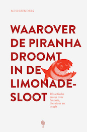 Waarover de piranha droomt in de limonadesloot - Martijn Benders (ISBN 9789083112084)