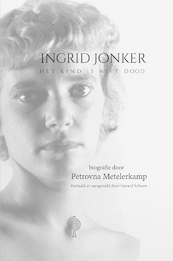 Ingrid Jonker - Het kind is niet dood - Petrovna Metelerkamp (ISBN 9789083265421)