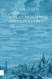 Jan van Gijsen (1668-1722), een journalistieke broodpoëet in de Jordaan - Anna de Haas (ISBN 9789048561155)