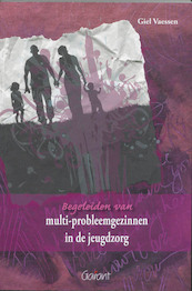 Begeleiden van multi-probleemgezinnen in de jeugdzorg - G. Vaessen (ISBN 9789044124521)