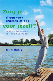 Zorg je alleen voor anderen of ook voor jezelf? - Regine Herbig (ISBN 9789060208236)