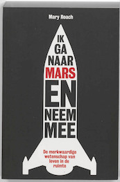 Ik ga naar Mars en neem mee... - Mary Roach (ISBN 9789490574291)