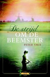 De strijd om de Beemster - Peter Smit (ISBN 9789025110826)