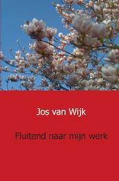 Fluitend naar mijn werk - Jos van Wijk (ISBN 9789461936370)