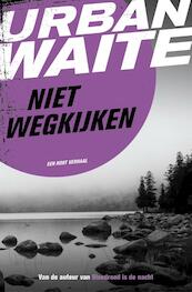 Niet wegkijken - Urban Waite (ISBN 9789044971002)
