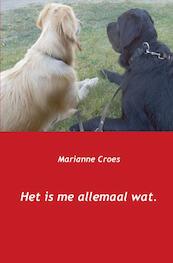 Het is me allemaal wat - Marianne Croes (ISBN 9789461938145)