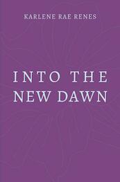 Into the New Dawn - Karlene Rae Renes (ISBN 9789402126952)