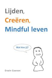 Lijden, creëren, Mindful leven - Erwin Coenen (ISBN 9789065231901)