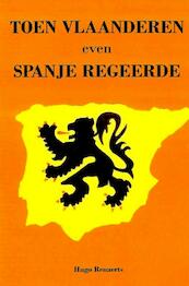 Toen Vlaanderen even Spanje regeerde - Hugo Renaerts (ISBN 9789402138290)