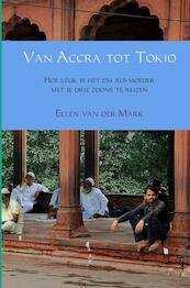 Van Accra tot Tokio - Ellen van der Mark (ISBN 9789402134391)