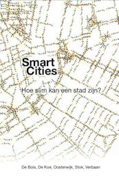 Smart Cities - Peter de Bois, Diederik de Koe, Cees Oosterwijk, Joris Stok, Willem Verbaan (ISBN 9789078342151)