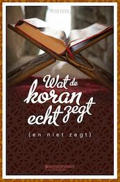 WAT DE KORAN ECHT ZEGT (EN NIET ZEGT) - Peter Derie (ISBN 9789059087132)
