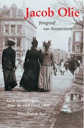 Jacob Olie fotograaf van Amsterdam - Peter-Paul de Baar (ISBN 9789068687033)