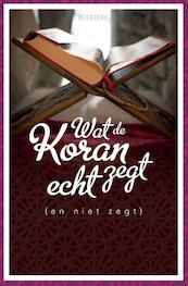 Wat de koran echt zegt (en niet zegt) - Peter Derie (ISBN 9789043526975)