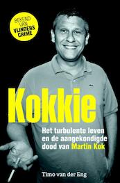 Kokkie - Het turbulente leven en de aangekondigde dood van Martin Kok - Timo van der Eng (ISBN 9789045215228)