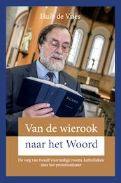 Van de wierook naar het Woord - Huib de Vries (ISBN 9789402905526)