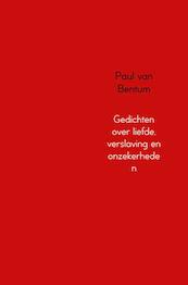 Gedichten over liefde, verslaving en onzekerheden - Paul van Bentum (ISBN 9789402172157)