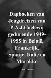 Dagboeken van Jeugdreizen van P.A.J.Coelewij gedurende 1949-1955 in België, Frankrijk, Spanje, Italië en Marokko - Drs.P.A.J. Coelewij (ISBN 9789402173260)
