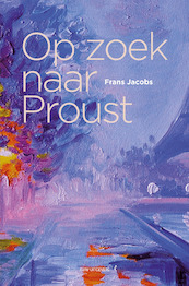 Op zoek naar Proust - Frans Jacobs (ISBN 9789492538468)