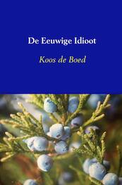 De Eeuwige Idioot - Koos De Boed (ISBN 9789402182866)
