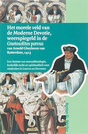 Het morele veld van de Moderne Devotie, weerspiegeld in de Gnotosolitos parvus van Arnold Gheyloven van Rotterdam, 1423 - A.G. Weiler (ISBN 9789065509369)