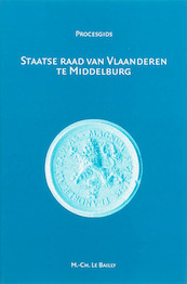 Staatse Raad van Vlaanderen te Middelburg (1599-1795) - M.C. Le Bailly (ISBN 9789065509680)