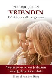 Zo krijg je een vriendin - Harold van den Berg (ISBN 9789402188363)
