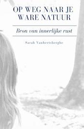 Op weg naar je ware natuur - Sarah Vanhertsberghe (ISBN 9789402187137)