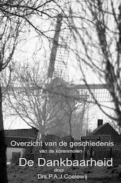 Overzicht van de geschiedenis van de molen De Dankbaarheid - Drs.P.A.J. Coelewij (ISBN 9789402193381)