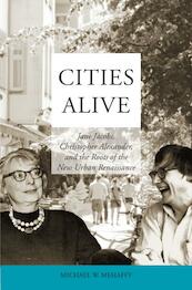Cities Alive: Jane Jacobs, Christopher Alexander, and the Roots of the New Urban Renaissance - Michael W. Mehaffy (ISBN 9789463864046)