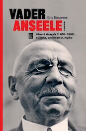 Vader Anseele: Edward Anseele, politicus, ondernemer, mythe - Eric Bauwens (ISBN 9789460017964)