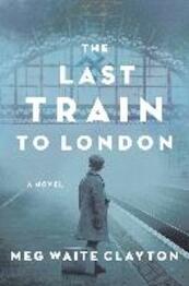 The Last Train to London - Meg Waite Clayton (ISBN 9780062966285)