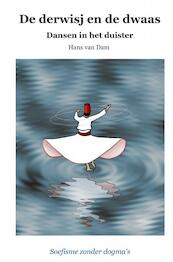 De derwisj en de dwaas – Dansen in het duister - Hans van Dam (ISBN 9789402188165)