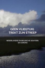 Geen vliegtuig trekt zijn streep - Dichters Uit Nederland En België En Corona (ISBN 9789464057324)