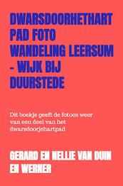 dwarsdoorhethartpad foto wandeling Leersum - Wijk bij Duurstede - Gerard en Nellie van Duin en Werner (ISBN 9789403611389)