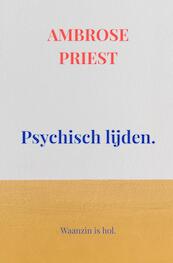 Psychisch lijden. - Ambrose Priest (ISBN 9789403615691)