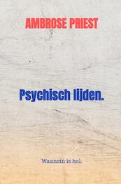 Psychisch lijden. - Ambrose Priest (ISBN 9789403617503)
